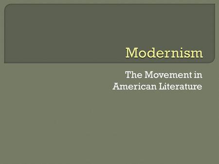 The Movement in American Literature.  Imagine a world full of contradictions – a world of disillusion and hope, of crumbling traditions and explosive.