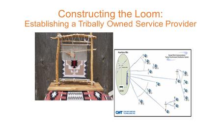 Constructing the Loom: Establishing a Tribally Owned Service Provider.