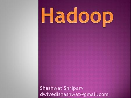  Need for a new processing platform (BigData)  Origin of Hadoop  What is Hadoop & what it is not ?  Hadoop architecture  Hadoop components (Common/HDFS/MapReduce)