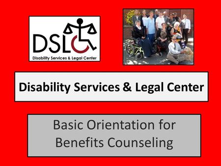 Disability Services & Legal Center Basic Orientation for Benefits Counseling.