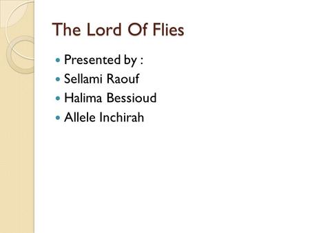 The Lord Of Flies Presented by : Sellami Raouf Halima Bessioud