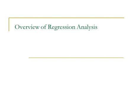 Overview of Regression Analysis. Conditional Mean We all know what a mean or average is. E.g. The mean annual earnings for 25-44 year old working males.