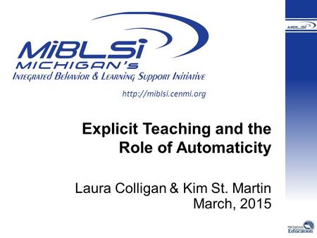 Explicit Teaching and the Role of Automaticity Laura Colligan & Kim St. Martin March, 2015.