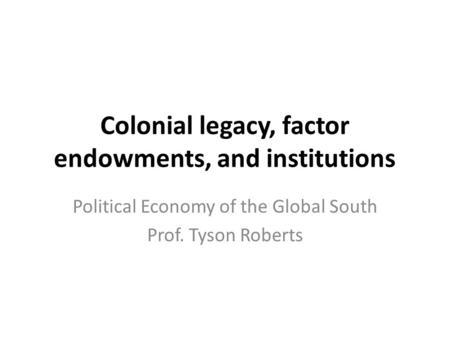 Colonial legacy, factor endowments, and institutions