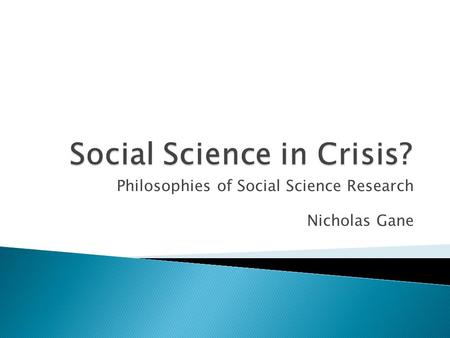 Philosophies of Social Science Research Nicholas Gane.