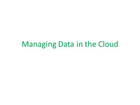 Managing Data in the Cloud