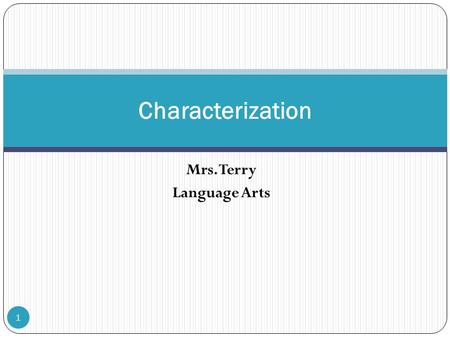 Characterization Mrs. Terry Language Arts 1. Opening Activity Choose one character from your book. In your composition book, create a bubble map with.