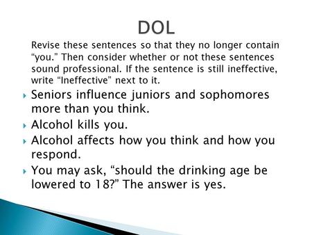 Revise these sentences so that they no longer contain “you.” Then consider whether or not these sentences sound professional. If the sentence is still.