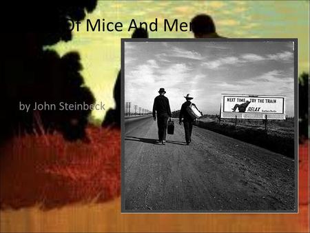 Of Mice And Men by John Steinbeck.