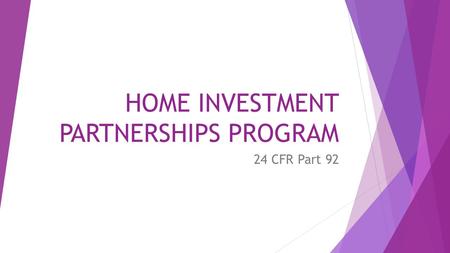 HOME INVESTMENT PARTNERSHIPS PROGRAM 24 CFR Part 92.