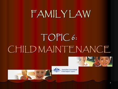 1 FAMILY LAW TOPIC 6: CHILD MAINTENANCE. 2 Preliminary Matters There are two schemes for child maintenance in Australia: discretionary scheme: FLA discretionary.