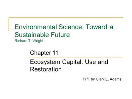 Environmental Science: Toward a Sustainable Future Richard T. Wright