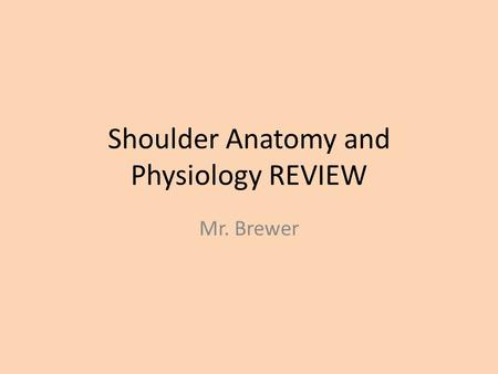 Shoulder Anatomy and Physiology REVIEW