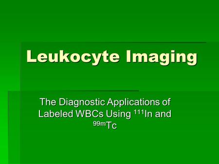 The Diagnostic Applications of Labeled WBCs Using 111In and 99mTc