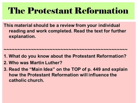 The Protestant Reformation This material should be a review from your individual reading and work completed. Read the text for further explanation. ~~~~~~~~~~~~~~~~~~~~~~~~~~~~~~~~~~~~~~~~~~~~~~