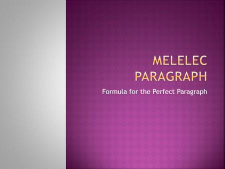 Formula for the Perfect Paragraph.  Mini claim (topic sentence)  Elaboration of the mini claim  Link to text  Explanation of the link  Link to text.