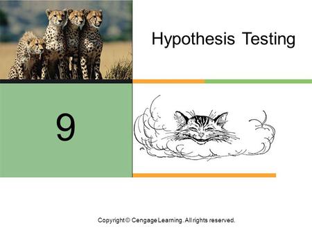 Copyright © Cengage Learning. All rights reserved. Hypothesis Testing 9.