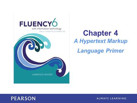 Chapter 4 A Hypertext Markup Language Primer. Learning Objectives Know the meaning of and use hypertext terms Use HTML tags to structure a document Use.