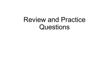 Review and Practice Questions