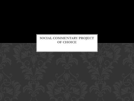 Each person or pair will complete a project, which explores ideals of the Victorian Era, elements of social commentary in The Importance of Being Earnest.