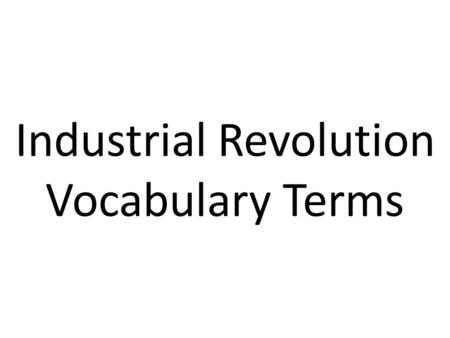 Industrial Revolution Vocabulary Terms