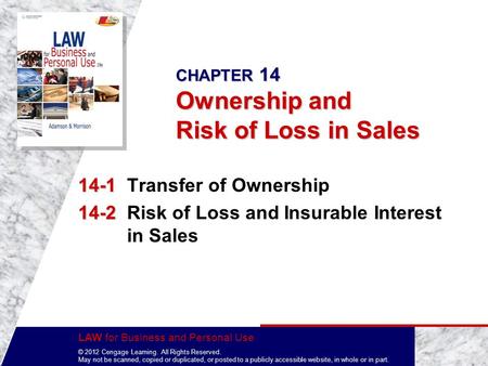 LAW for Business and Personal Use © 2012 Cengage Learning. All Rights Reserved. May not be scanned, copied or duplicated, or posted to a publicly accessible.