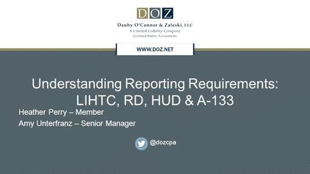 Understanding Reporting Requirements: LIHTC, RD, HUD & A-133 Heather Perry – Member Amy Unterfranz – Senior