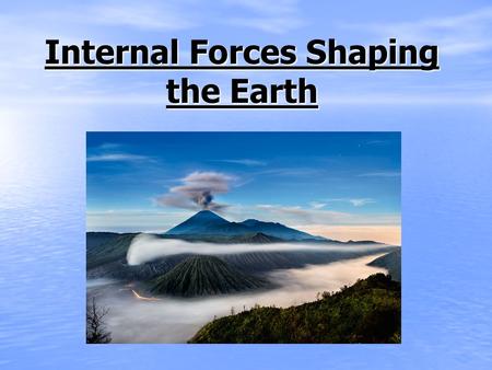 Internal Forces Shaping the Earth