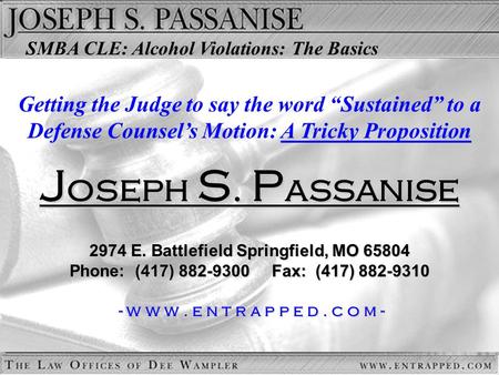 J oseph S. P assanise 2974 E. Battlefield Springfield, MO 65804 Phone: (417) 882-9300 Fax: (417) 882-9310 - w w w. e n t r a p p e d. c o m - - w w w.