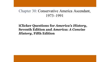 Chapter 30: Conservative America Ascendant, 1973–1991