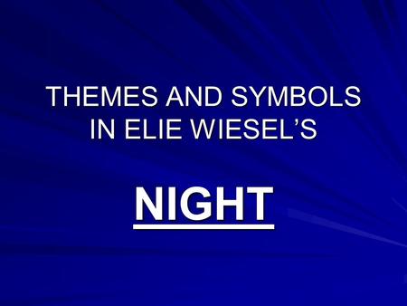 THEMES AND SYMBOLS IN ELIE WIESEL’S NIGHT. THEME #1 STRUGGLE TO MAINTAIN A FAITH IN A MERCIFUL GOD Hard to believe in a just God __________________________________.