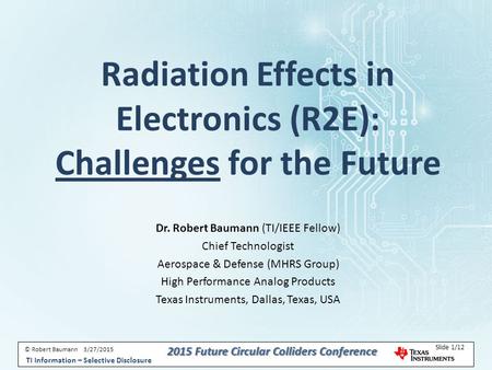 © Robert Baumann 3/27/2015 TI Information – Selective Disclosure Slide 1/12 2015 Future Circular Colliders Conference © Robert Baumann 3/27/2015 Slide.