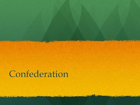 Confederation. Atlantic Colonies The Atlantic Colonies – Prince Edward Island, New Brunswick, Newfoundland and Nova Scotia– were starting to have a down.