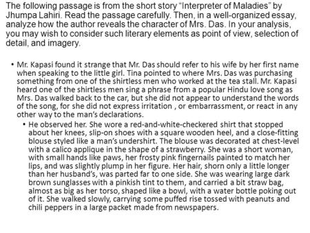 The following passage is from the short story “Interpreter of Maladies” by Jhumpa Lahiri. Read the passage carefully. Then, in a well-organized essay,