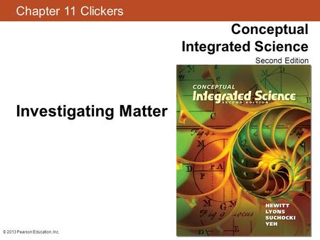 Investigating Matter © 2013 Pearson Education, Inc.