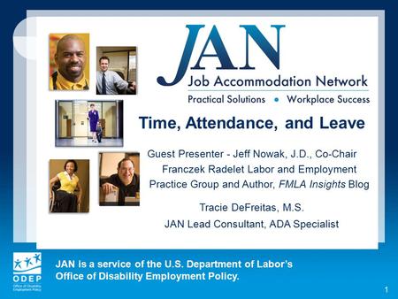 JAN is a service of the U.S. Department of Labor’s Office of Disability Employment Policy. 1 Time, Attendance, and Leave Guest Presenter - Jeff Nowak,