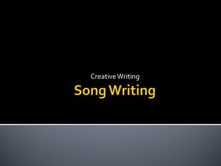 Creative Writing. Homework  Print out the lyrics to a chosen song and annotate them by highlighting key words, literary elements and devices, observations.