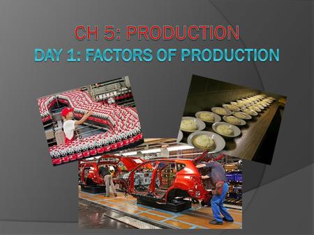 Today’s Response Journal What is production? In the past, what things have you produced or helped to produce? ***Save as Oct. 14 in your Response Journal.