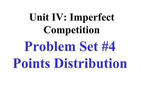 Unit IV: Imperfect Competition