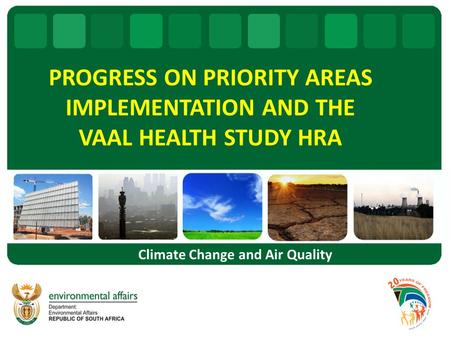 PROGRESS ON PRIORITY AREAS IMPLEMENTATION AND THE VAAL HEALTH STUDY HRA Climate Change and Air Quality.