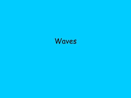 Waves.