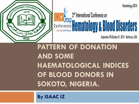 PATTERN OF DONATION AND SOME HAEMATOLOGICAL INDICES OF BLOOD DONORS IN SOKOTO, NIGERIA. By ISAAC IZ.