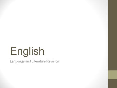 English Language and Literature Revision. Dates and Times English Language Tuesday 2 nd June *All are morning exams and last for 1 hour 45 minutes English.