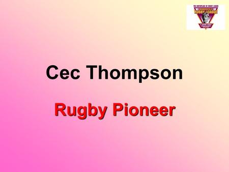 Cec Thompson Rugby Pioneer. The book ‘The Glory of their Times’ tells the story of the great part played in Rugby League by Black players. On the cover,