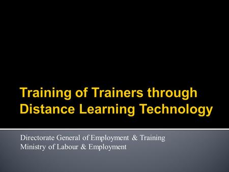 Directorate General of Employment & Training Ministry of Labour & Employment.