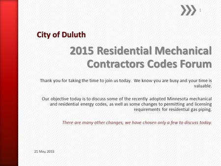 2015 Residential Mechanical Contractors Codes Forum Thank you for taking the time to join us today. We know you are busy and your time is valuable. Our.