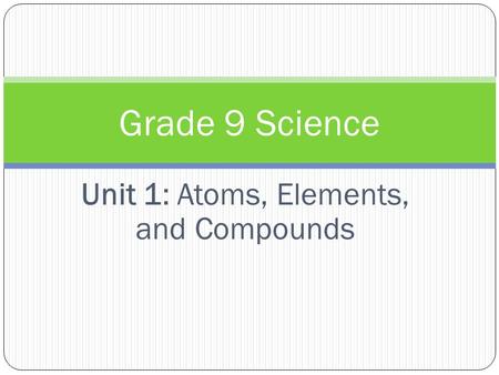 Unit 1: Atoms, Elements, and Compounds