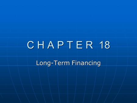 C H A P T E R 18 Long-Term Financing.