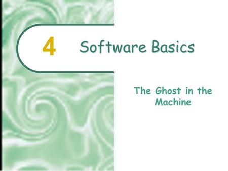 Software Basics The Ghost in the Machine 4.  2001 Prentice Hall4.2 Chapter Outline Processing with Programs Software Applications: Tools for Users System.