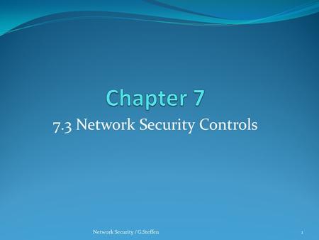 7.3 Network Security Controls 1Network Security / G.Steffen.